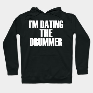 I'm Dating The Drummer - Funny Band Fan Quote Hoodie